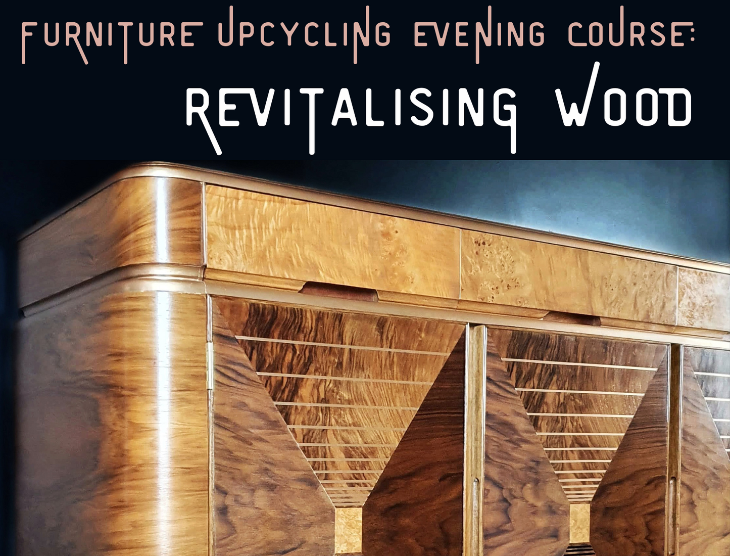 FURNITURE UPCYCLING EVENING COURSE 2: Restore & Enhance Vintage Wood - The Barn Wirral, starts Weds May 7th 2025 (4 weeks)